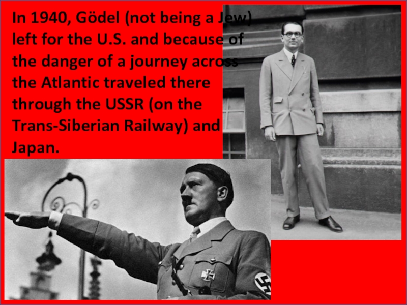 In 1940, Gödel (not being a Jew) left for the U.S.
