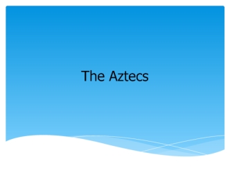 The Aztecs