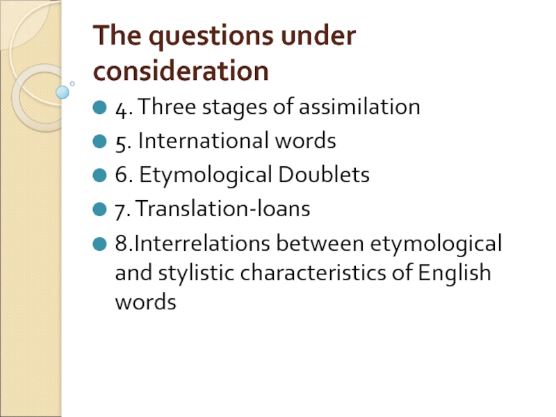 The questions under consideration 4. Three stages of assimilation 5. International words 6. Etymological Doublets 7. Translation-loans