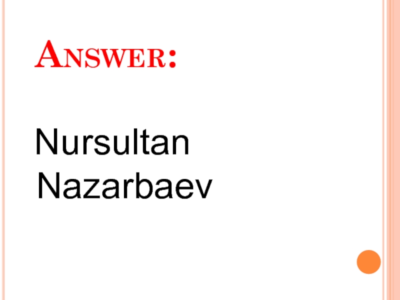Answer:   Nursultan Nazarbaev