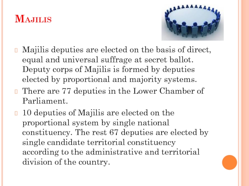 Majilis  Majilis deputies are elected on the basis of direct, equal and universal suffrage at secret
