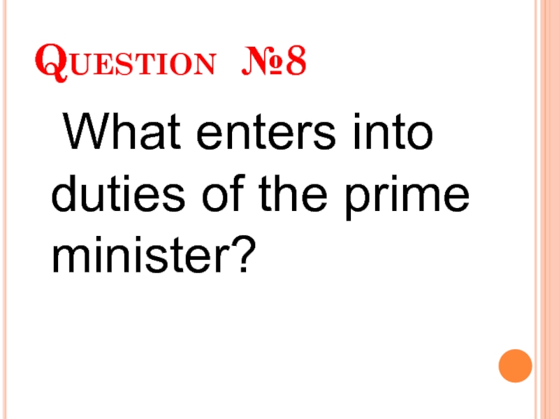 Question №8  What enters into duties of the prime minister?
