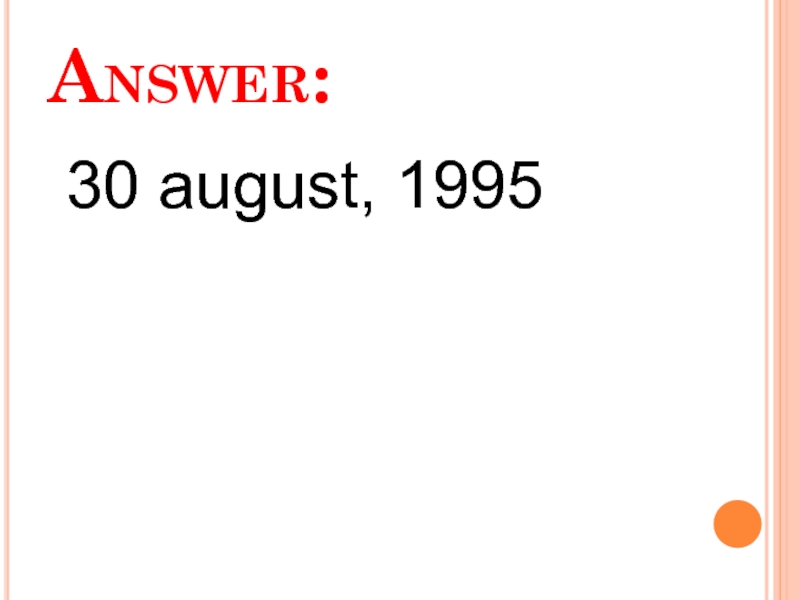 Answer:  30 august, 1995