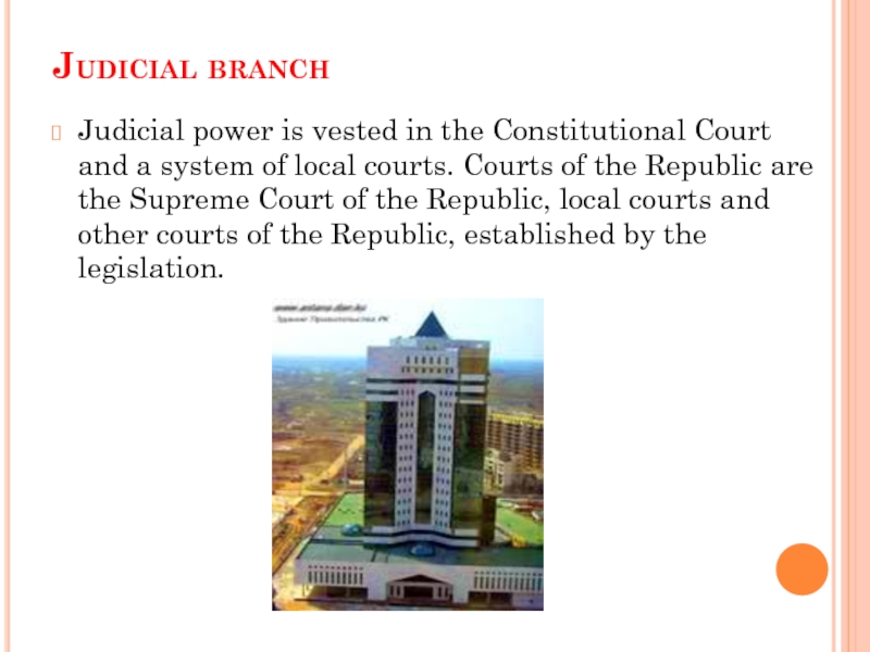 Judicial branch  Judicial power is vested in the Constitutional Court and a system of local courts.