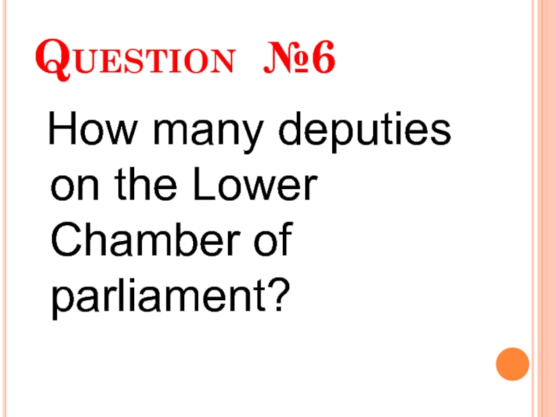 Question №6  How many deputies on the Lower Chamber of parliament?
