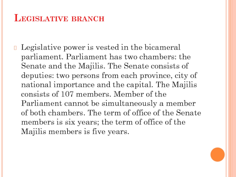 Legislative branch  Legislative power is vested in the bicameral parliament. Parliament has two chambers: the Senate