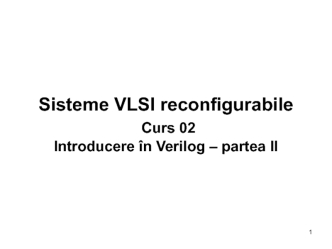 Sisteme VLSI reconfigurabile. Operatorii definiţi în limbajul Verilog