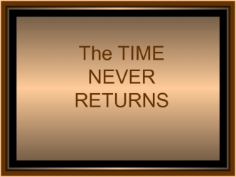 The time never returns