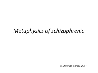 Metaphysics of schizophrenia