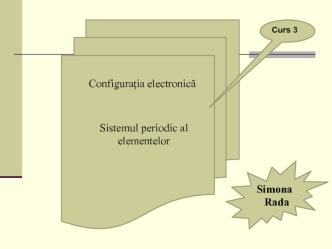 Configuratia electronica. Sistemul periodic al elementelor. (Curs 3)