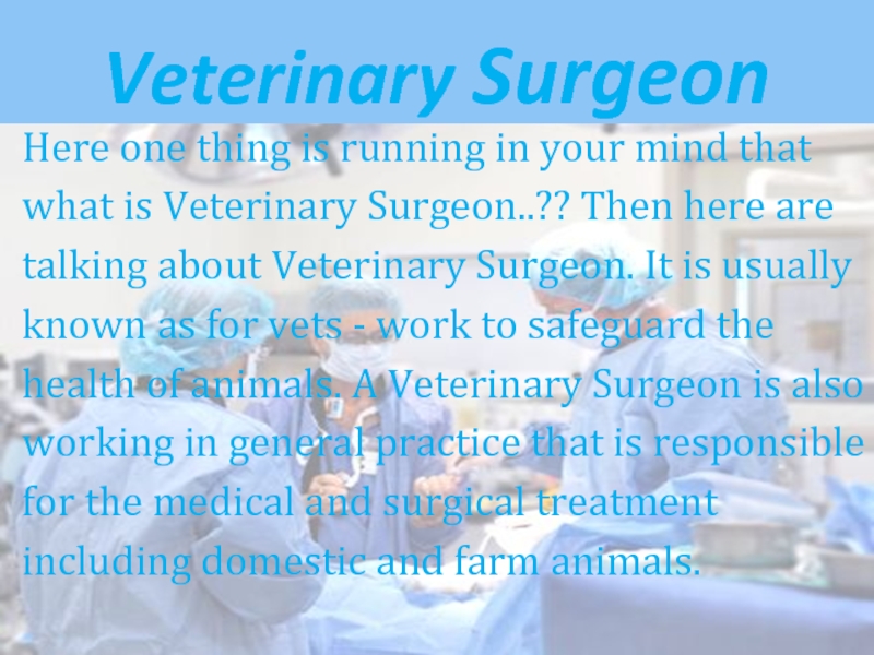 Veterinary Surgeon Here one thing is running in your mind that what is Veterinary Surgeon..?? Then here