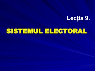 Sistemul electoral. Lecția 9