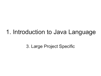 1. Introduction to Java Language. 3. Large Project Specific