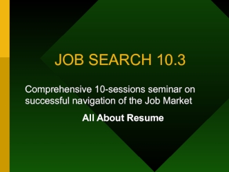 Job search 10.3. Comprehensive 10-sessions seminar on successful navigation of the Job Market