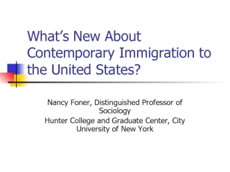 What’s New About Contemporary Immigration to the United States?