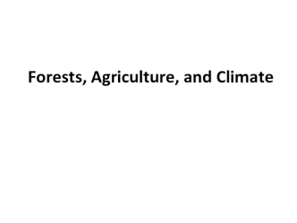 Forests, agriculture and climate