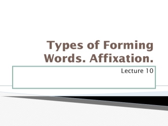 Types of Forming Words. Affixation