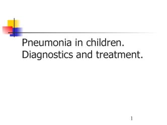 Pneumonia in children. Diagnostics and treatment