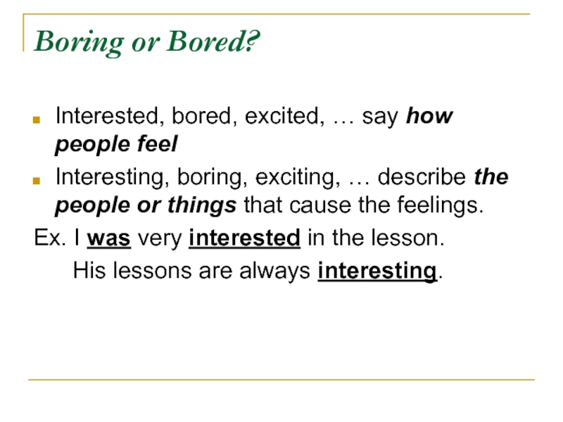 More interesting and exciting. Boring exciting. Interesting boring. Bored or boring.