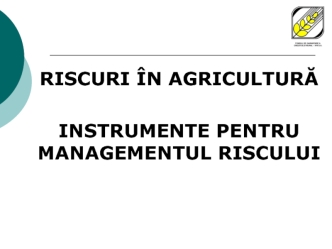 Riscuri în agricultură. Instrumente pentru managementul riscului