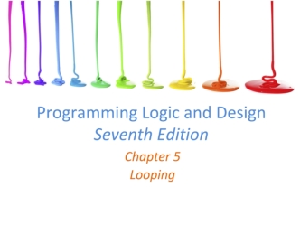 Programming logic and design seventh edition. Chapter 5. Looping