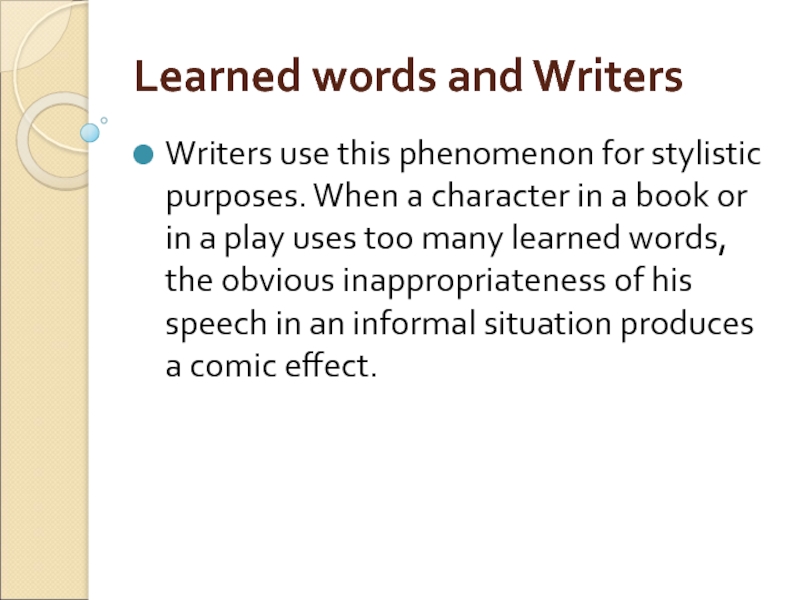 Learned words and Writers  Writers use this phenomenon for stylistic purposes. When a character in a