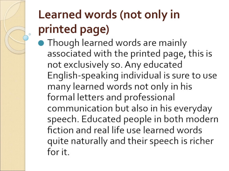 Learned words (not only in printed page) Though learned words are mainly associated with the printed page,