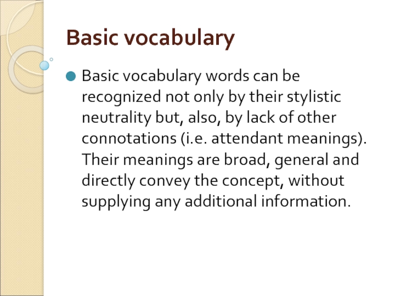 Basic vocabulary Basic vocabulary words can be recognized not only by their stylistic neutrality but, also, by