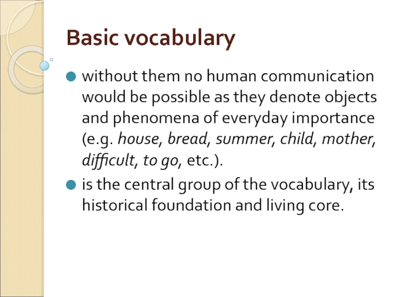 Basic vocabulary without them no human communication would be possible as they denote objects and phenomena of