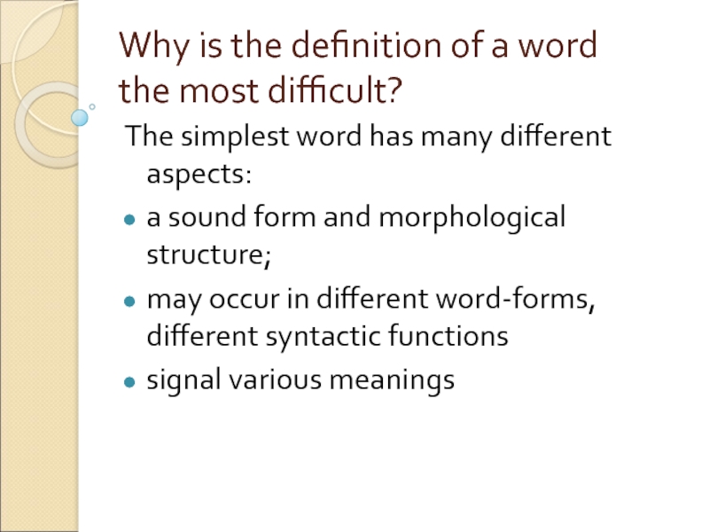 Why is the definition of a word
 the most difficult? The simplest word has many different aspects: