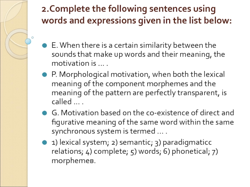 2.Complete the following sentences using words and expressions given in the list below: 
  E. When