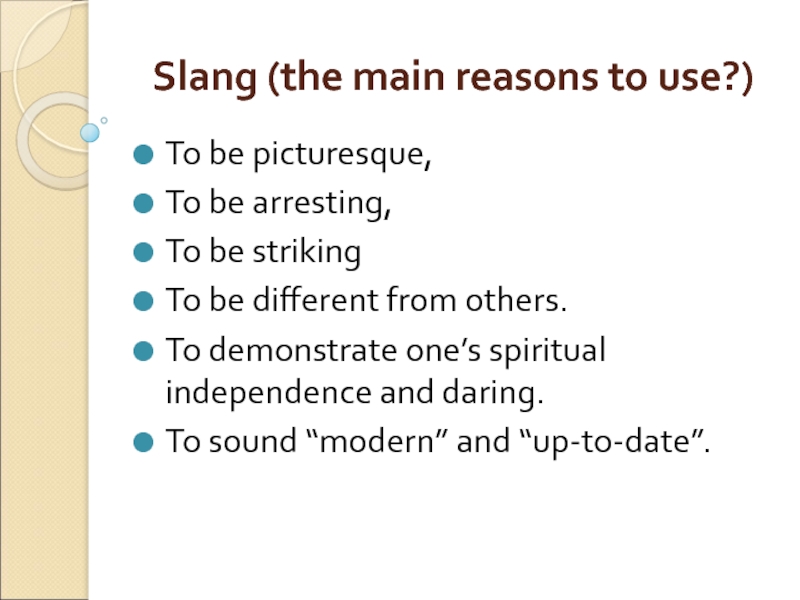 Slang (the main reasons to use?) To be picturesque,  To be arresting,  To be striking