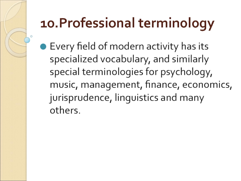 10.Professional terminology Every field of modern activity has its specialized vocabulary, and similarly special terminologies for psychology,