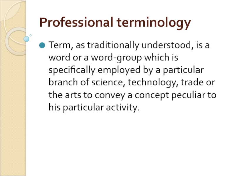 Professional terminology Term, as traditionally understood, is a word or a word-group which is specifically employed by