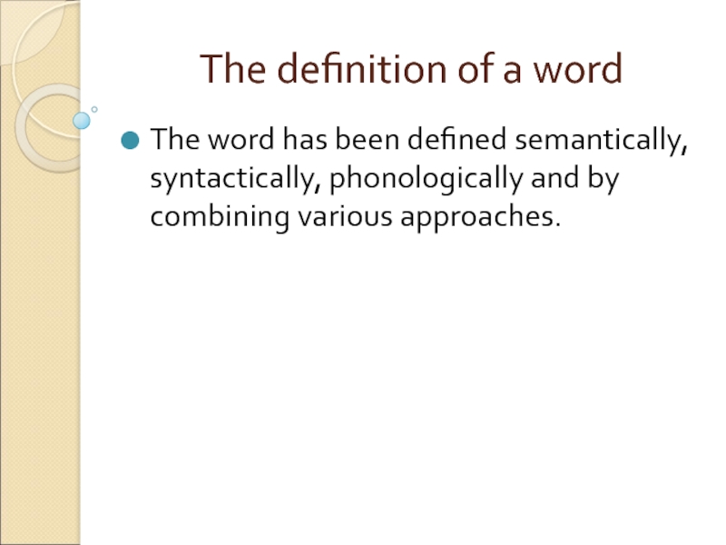 The definition of a word The word has been defined semantically, syntactically, phonologically and by combining various