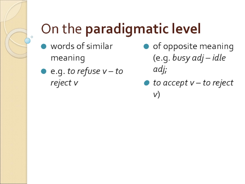 On the paradigmatic level  words of similar meaning  e.g. to refuse v – to reject