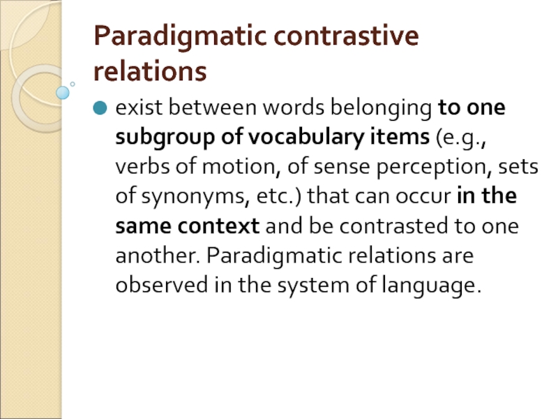 Paradigmatic contrastive relations  exist between words belonging to one subgroup of vocabulary items (e.g., verbs of