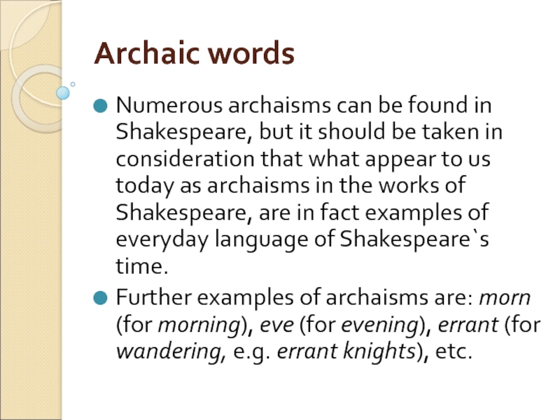 Archaic words Numerous archaisms can be found in Shakespeare, but it should be taken in consideration that