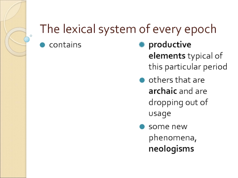 The lexical system of every epoch  contains  productive elements typical of this particular period