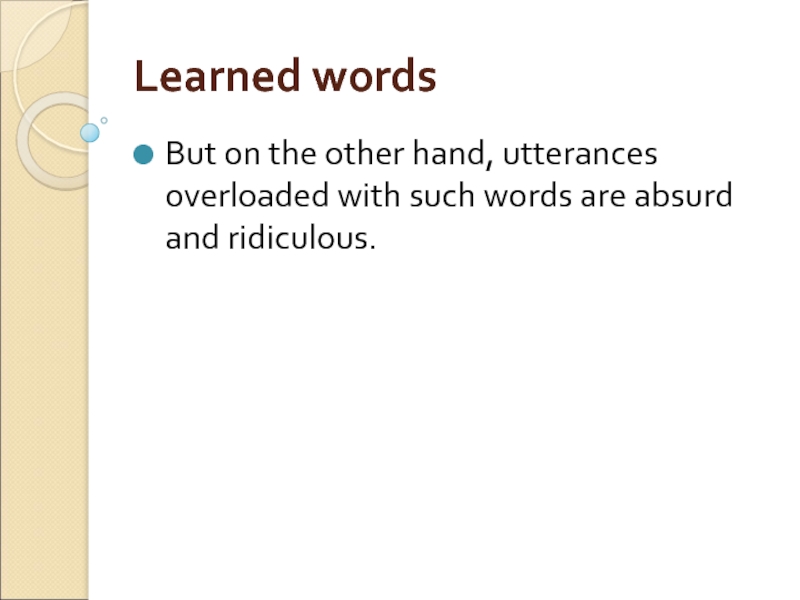 Learned words But on the other hand, utterances overloaded with such words are absurd and ridiculous.