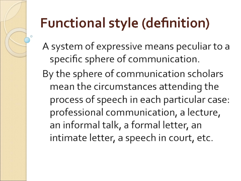 Functional style (definition) A system of expressive means peculiar to a specific sphere of communication. By the