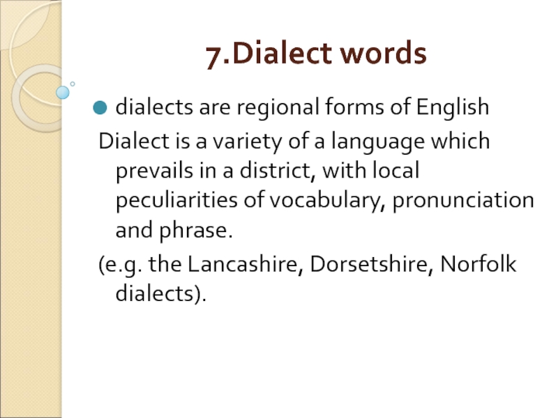 7.Dialect words dialects are regional forms of English  Dialect is a variety of a language which