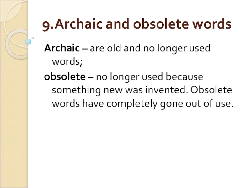 9.Archaic and obsolete words Archaic – are old and no longer used words;  obsolete – no