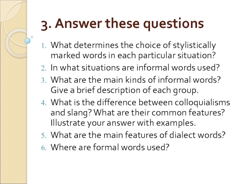 3. Answer these questions What determines the choice of stylistically marked words in each particular situation? In