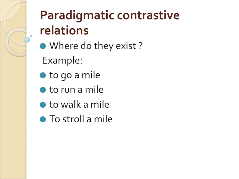 Paradigmatic contrastive relations Where do they exist ? Example: to go a mile  to run a