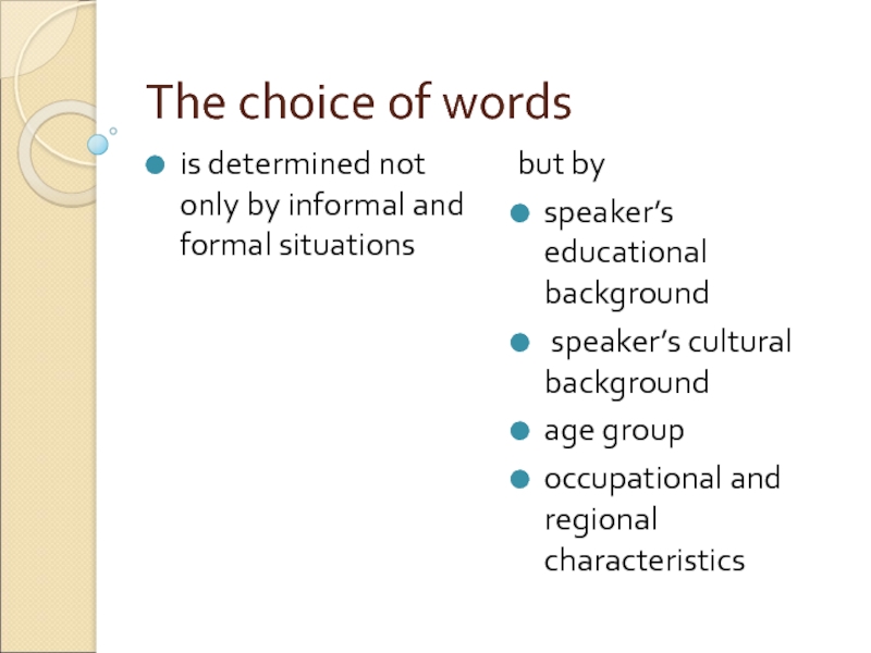 The choice of words  is determined not only by informal and formal situations  but by