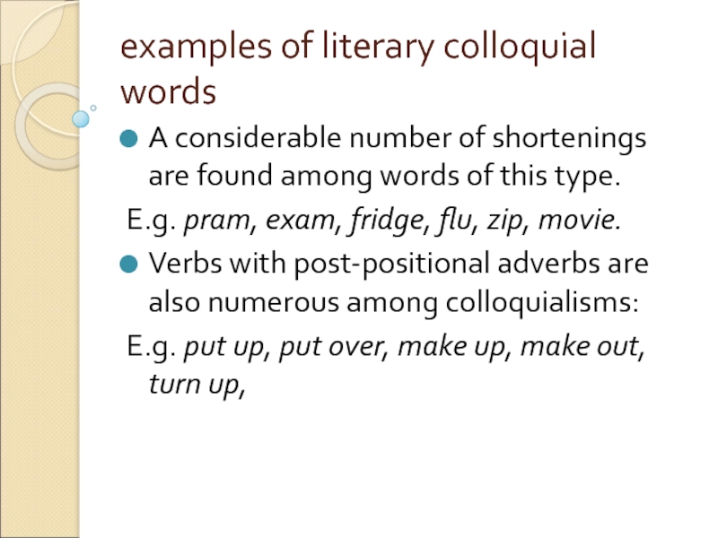 examples of literary colloquial words A considerable number of shortenings are found among words of this type.