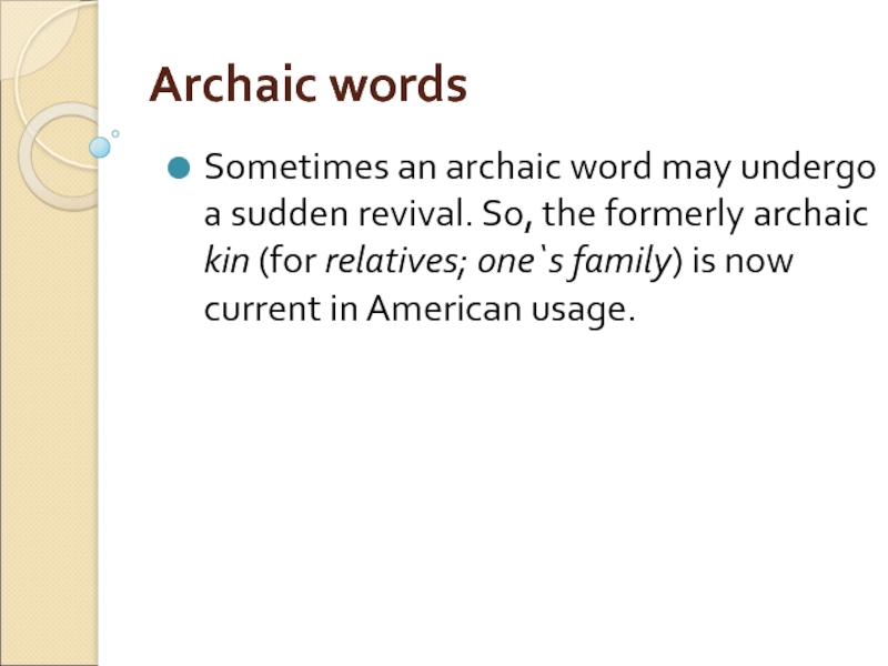 Archaic words Sometimes an archaic word may undergo a sudden revival. So, the formerly archaic kin (for