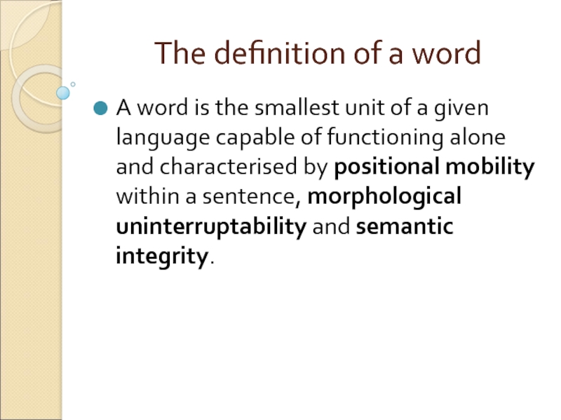 The definition of a word A word is the smallest unit of a given language capable of