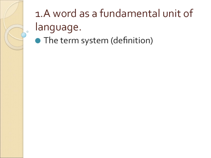 1.A word as a fundamental unit of language. The term system (definition)